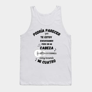 Podría parecer que te estoy escuchando pero en mi cabeza estoy tocando mi cuatro Tank Top